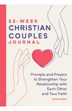 52-Week Christian Couples Journal: Prompts and Prayers to Strengthen Your Relationship with Each Other and Your Faith