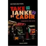 Take, Ianke si Cadir. Comedie in trei acte