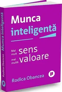 Munca inteligentă - Paperback brosat - Rodica Obancea