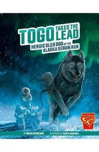 Togo Takes the Lead: Heroic Sled Dog of the Alaska Serum Run