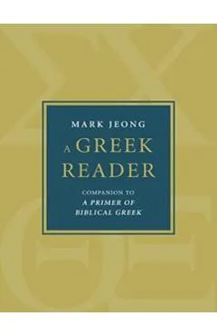 A Greek Reader: Companion to a Primer of Biblical Greek