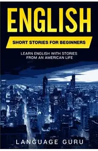 English Short Stories for Beginners: Learn English With Stories From an American Life