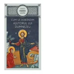 Sfintii Parinti despre cum sa dobandim ajutorul lui Dumnezeu