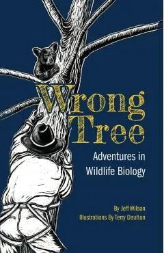 Wrong Tree: Adventures in Wildlife Biology