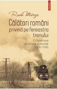 eBook Calatori romani privind pe fereastra trenului. O incercare de istorie culturala (1830-1930)