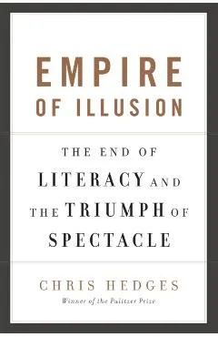 Empire of Illusion: The End of Literacy and the Triumph of Spectacle