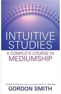 Intuitive Studies: A Complete Course in Mediumship