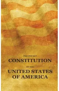 The Pocket Constitution of the United States of America: Us Constitution Book, Bill of Rights and Declaration of Independence Travel Size