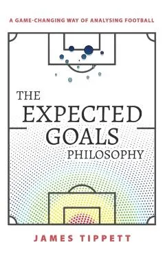 The Expected Goals Philosophy: A Game-Changing Way of Analysing Football