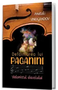 Defaimarea lui Paganini. Violonistul Diavolului