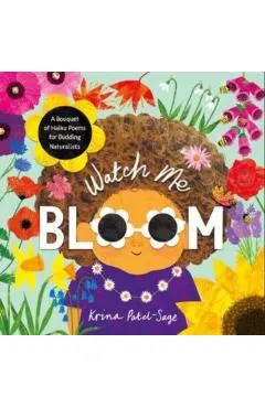 Watch Me Bloom: A Bouquet of Haiku Poems for Budding Naturalists
