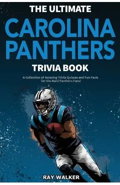 The Ultimate Carolina Panthers Trivia Book: A Collection of Amazing Trivia Quizzes and Fun Facts for Die-Hard Panthers Fans!