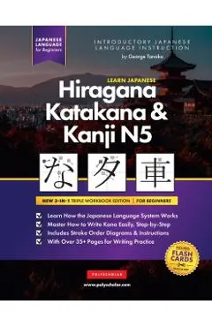 Learn Japanese Hiragana, Katakana and Kanji N5 - Workbook for Beginners: The Easy, Step-by-Step Study Guide and Writing Practice Book: Best Way to Lea