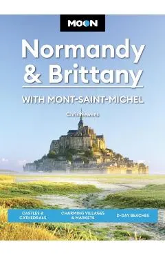 Moon Normandy & Brittany: With Mont-Saint-Michel: Castles & Cathedrals, Charming Villages & Markets, D-Day Beaches