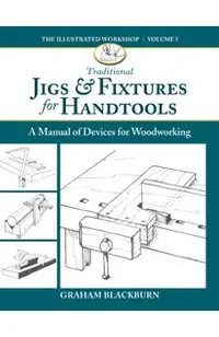 Traditional Jigs & Fixtures for Handtools: A Manual of Devices for Woodworking