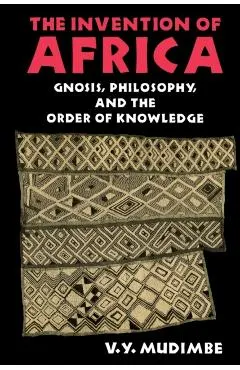 The Invention of Africa: Gnosis, Philosophy, and the Order of Knowledge