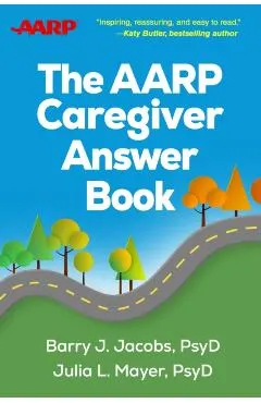 The AARP Caregiver Answer Book