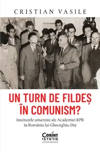 Un turn de fildeș în comunism? Institutele umaniste ale Academiei RPR în România lui Gheorghiu-Dej, cu autograf