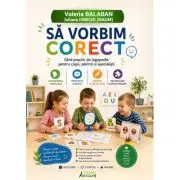 Sa vorbim corect. Ghid practic de logopedie pentru copii, parinti si specialisti
