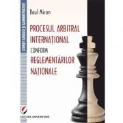 Procesul arbitral international conform reglementarilor nationale
