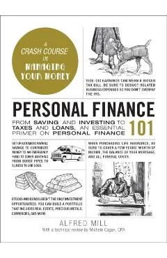Personal Finance 101: From Saving and Investing to Taxes and Loans, an Essential Primer on Personal Finance