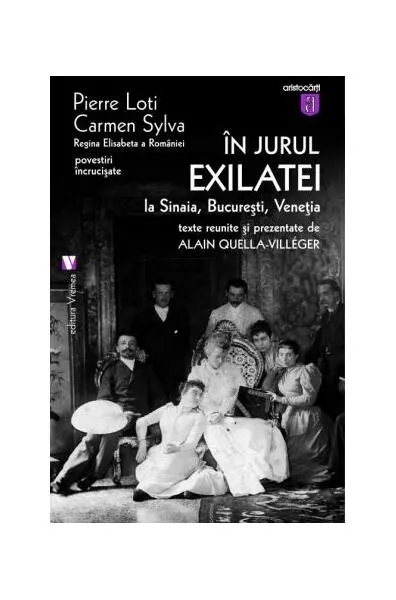 În jurul Exilatei. La Sinaia, Bucureşti, Veneţia - Paperback brosat - Carmen Sylva, Pierre Loti