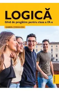 Logica - Clasa 9 - Ghid de pregatire