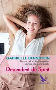 Dependent de spirit - Paperback brosat - Gabrielle Bernstein