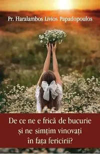 De ce ne e frica de bucurie si ne simtim vinovati in fata fericirii?
