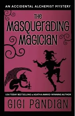 The Masquerading Magician: An Accidental Alchemist Mystery
