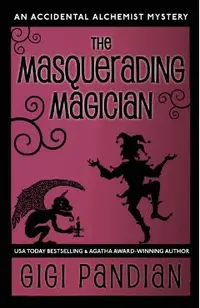 The Masquerading Magician: An Accidental Alchemist Mystery