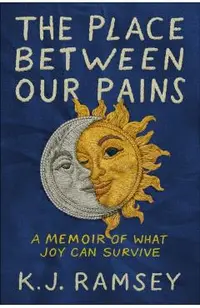 The Place Between Our Pains: A Memoir of What Joy Can Survive