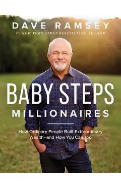 Baby Steps Millionaires: How Ordinary People Built Extraordinary Wealth--And How You Can Too