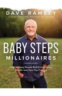 Baby Steps Millionaires: How Ordinary People Built Extraordinary Wealth--And How You Can Too