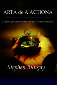 Arta de a acționa. Despre Liderii care transformă Planurile în Acțiuni și Rezultate - Paperback - Stephen Bungay