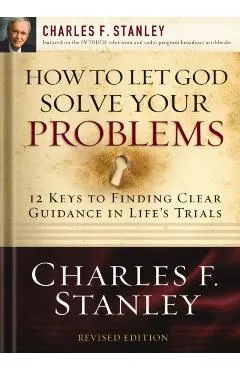 How to Let God Solve Your Problems: 12 Keys to a Divine Solution