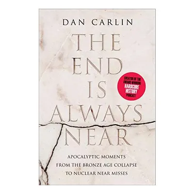 The End Is Always Near, Dan Carlin