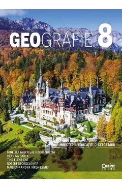 Geografie - Clasa 8 - Manual - Mineliea Gheorghe, Geanina Badea, Tina ELena Ene, Robert George Ionita, Marina-Ramona Virghileanu