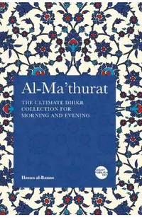 Al-Ma'thurat: The Ultimate Daily Dhikr Colletion for Morning and Evening