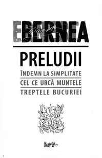 Preludii: Îndemn la simplitate. Cel ce urcă muntele. Treptele bucuriei - Paperback brosat - Ernest Bernea