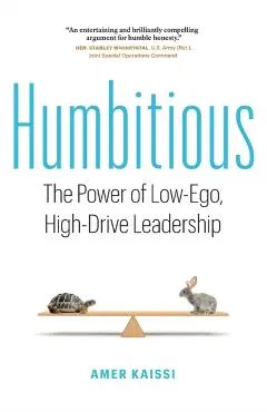Humbitious: The Power of Low-Ego, High-Drive Leadership