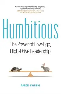 Humbitious: The Power of Low-Ego, High-Drive Leadership