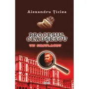 Procesul Ceausescu. Un simulacru
