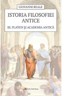 Istoria filosofiei antice Vol.3: Platon si Academia antica
