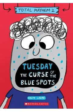 Tuesday - The Curse of the Blue Spots (Total Mayhem #2)