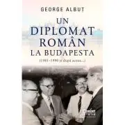 Un diplomat roman la Budapesta (1981-1990 si dupa aceea...)