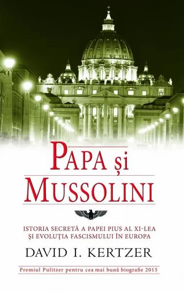 Papa şi Mussolini - Hardcover - David I. Kertzer