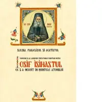 Slujba, Paraclisul si Acatistul Cuviosului si de Dumnezeu Purtatorului Parintelui nostru Iosif Isihastul