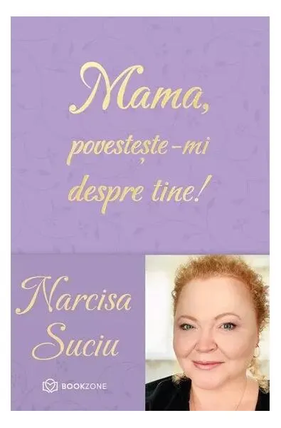 Mama, povestește-mi despre tine! - Hardcover - Narcisa Suciu