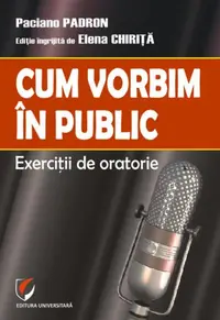 Cum vorbim în public. Exerciții de oratorie - Paperback brosat - Paciano Padron
